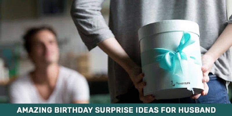 Amazing Birthday Surprise Ideas For Husband