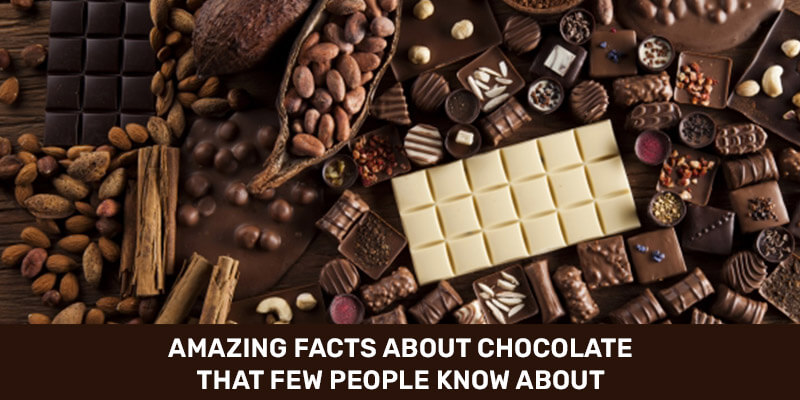 10 Amazing Chocolate Facts That Few People Know About
