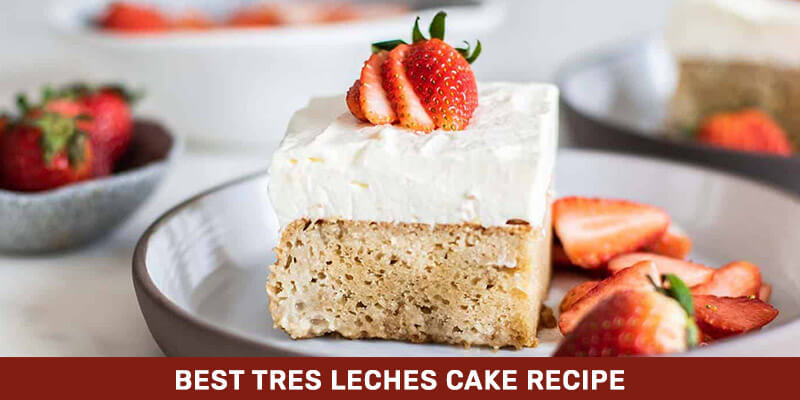 Best Tres Leches Cake Recipe
