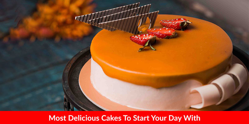 Most Delicious Cakes To Start Your Day With!