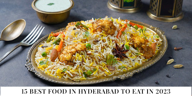 15 Best Foods in Hyderabad to Eat in 2023